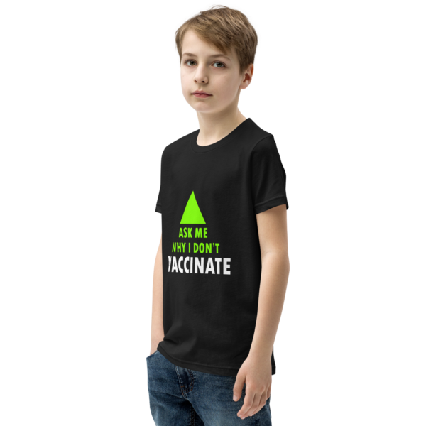 Youth T-Shirt: 'Ask me why I don't vaccinate' - Image 5